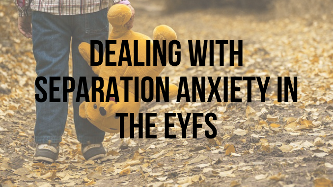 Dealing with separation anxiety in the EYFS